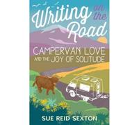 Writing on the Road: Campervan Love and the Joy of Solitude