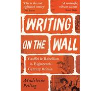 Writing on the Wall : Graffiti, Rebellion and the Making of Eighteenth-Century Britain