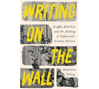 Writing on the Wall: Graffiti and Rebellion in Eighteenth-Century Britain