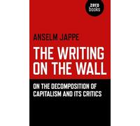 Writing on the Wall: On the Decomposition of Capitalism and Its Critics