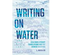 Writing on Water : Cold War Literary Translations and the Chinese Diaspora
