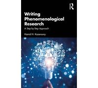 Writing Phenomenological Research : A Step-by-Step Approach