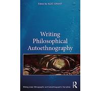 Writing Philosophical Autoethnography (Writing Lives: Ethnographic Narratives)