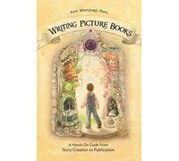 Writing Picture Books: A Hands-On Guide from Story Creation to Publication