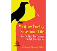 Writing Poetry to Save Your Life: How To Find The Courage To Tell Your Stories (Personal Development)