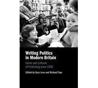 Writing Politics in Modern Britain : Genre and Cultures of Publishing since 1900
