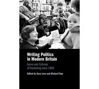 Writing Politics in Modern Britain : Genre and Cultures of Publishing since 1900