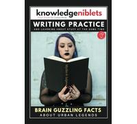 Writing Practice AND learning about stuff at the same time with Knowledge Niblets - In this edition: About Urban Legends (Writing Practice For Kids: ... on a Wide Range of Topics! (Age on Cover))