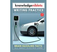 Writing Practice AND learning about stuff at the same time with Knowledge Niblets - In this edition: All About Electric Cars (Writing Practice For ... on a Wide Range of Topics! (Age on Cover))