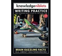 Writing Practice AND learning about stuff at the same time with Knowledge Niblets - In this edition: All About Skateboarding (Writing Practice For ... on a Wide Range of Topics! (Age on Cover))