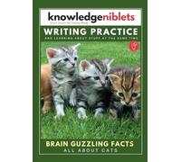 Writing Practice AND learning about stuff at the same time with Knowledge Niblets - In this edition: All About Cats (Writing Practice For Kids: ... on a Wide Range of Topics! (Age on Cover))