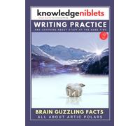 Writing Practice AND learning about stuff at the same time with Knowledge Niblets - In this edition: Aritc Polars (Writing Practice For Kids: Engaging ... on a Wide Range of Topics! (Age on Cover))