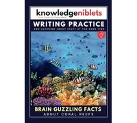 Writing Practice AND learning about stuff at the same time with Knowledge Niblets - In this edition: Coral Reefs (Writing Practice For Kids: Engaging ... on a Wide Range of Topics! (Age on Cover))