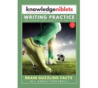 Writing Practice For Kids Aged 8+, Writing Workouts and Learning New Subjects at the Same Time! - This Edition: All About Football!: Bite-Sized Facts ... on a Wide Range of Topics! (Age on Cover))
