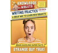 Writing Practice For Kids Aged 8+, Writing Workouts and Learning New Subjects at the Same Time! - This Edition: Strange But True!: Bite-Sized Facts ... on a Wide Range of Topics! (Age on Cover))