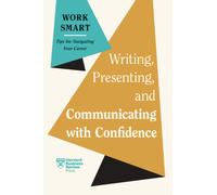 Writing, Presenting, and Communicating with Confidence (HBR Work Smart Series)