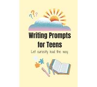 Writing Prompts for Teens, Let curiosity lead the way.: 100 Fun and Inspiring Prompts for Self-Discovery, Creativity, and Confidence