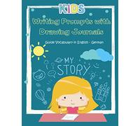 Writing Prompts with Drawing journals Guide Vocabulary in English - German: Easy and fun Journal prompts to express creative ideas practice books for ... cards (Writing Prompts Journal Kids Books)