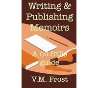Writing & Publishing Memoirs: A no-frills guide