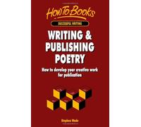 Writing & Publishing Poetry: How to develop your creative work for publication: How to Develop Your Creative Skills and Get Your Work into Print (Successful Writing)
