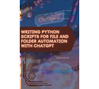 Writing Python Scripts for File and Folder Automation with ChatGPT: Your Road from Novice to Skilled Professional