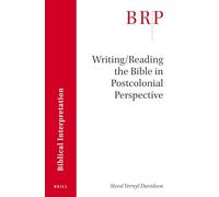 Writing/Reading the Bible in Postcolonial Perspective (Brill Research Perspectives in Humanities and Social Sciences / Brill Research Perspectives in Biblical Interpretation)