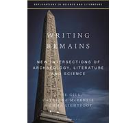 Writing Remains: New Intersections of Archaeology, Literature and Science (Explorations in Science and Literature)
