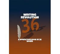 Writing Revolution: A Nonfiction Book In 36 Hours