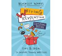 Writing Revolution - Teacher's Edition: Tips and Ideas to Inspire Young Writers