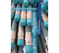 Writing Right - Right !!: Silly Stories From Silly Prompts