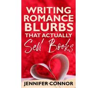 Writing Romance Blurbs That Actually Sell Books: The art of dazzling back cover copy