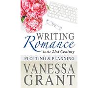 Writing Romance in the 21st Century: Plotting and Planning (Non-Fiction)