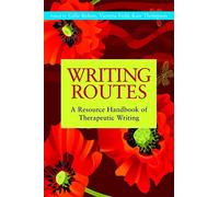 Writing Routes: A Resource Handbook of Therapeutic Writing (Writing for Therapy or Personal Development)