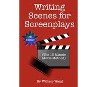 Writing Scenes For Screenplays: (The 15-Minute Movie Method)