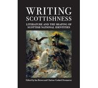 Writing Scottishness: Literature and the Shaping of Scottish National Identities (ASLS Occasional Papers)