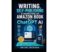 Writing, Self-publishing and Marketing an Amazon Book with ChatGPT AI: ChatGPT, Microsoft Word or Google Docs, Grammarly and Amazon KDP