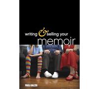 Writing & Selling Your Memoir: How to Craft Your Life Story So That Somebody Else Will Actually Want to Read It