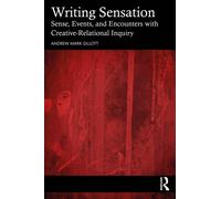 Writing Sensation : Sense, Events, and Encounters with Creative-Relational Inquiry