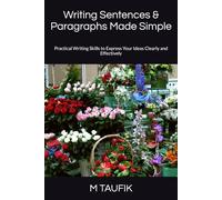 Writing Sentences & Paragraphs Made Simple: Practical Writing Skills to Express Your Ideas Clearly and Effectively