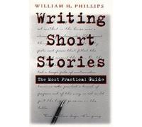 Writing Short Stories: The Most Practical Guide