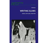Writing Slums: Dublin, Dirt and Literature: 86 (Reimagining Ireland)