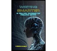 Writing Smarter: AI Tools and Techniques for Freelance Writers