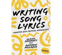 Writing Song Lyrics: A Creative and Critical Approach: 7 (Approaches to Writing)