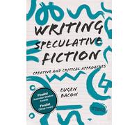 Writing Speculative Fiction: Creative and Critical Approaches: 5 (Approaches to Writing)