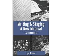Writing & Staging A New Musical: A Handbook