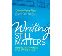 Writing Still Matters : Improving Student Writing in an Age of AI and Beyond
