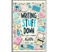 Writing Stuff Down So I Don’t Forget…Again: Funny Notebook Journal For Men, Women, Teenagers and Seniors Too | Gift for Family, Friends and Co-workers. 120 pages.