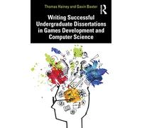 Writing Successful Undergraduate Dissertations in Games Development and Computer Science