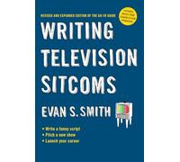 Writing Television Sitcoms: Revised and Expanded Edition of the Go-to Guide