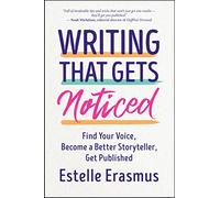 Writing That Gets You Noticed: Find Your Voice, Become a Better Storyteller, Get Published